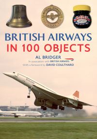 Book Cover for British Airways in 100 Objects by Al Bridger