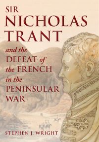 Book Cover for Sir Nicholas Trant and the Defeat of the French in the Peninsular War by Stephen J Wright