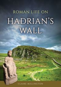 Book Cover for Roman Life on Hadrian's Wall by Claire Millington