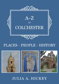 Book Cover for A-Z of Colchester by Julia A Hickey