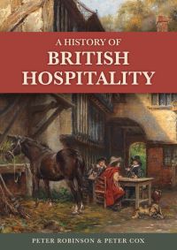 Book Cover for A History of British Hospitality by Peter Robinson, Peter Cox