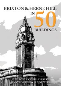 Book Cover for Brixton and Herne Hill in 50 Buildings by Jenni Bowley, Chris Everett, Jenny Rossiter, Elaine Wein