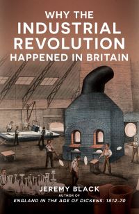 Book Cover for Why the Industrial Revolution Happened in Britain by Jeremy Black