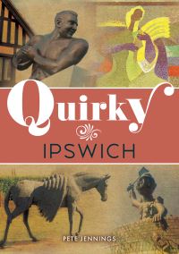 Book Cover for Quirky Ipswich by Pete Jennings