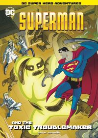 Book Cover for Superman and the Toxic Troublemaker by Laurie S Sutton, Jerry Siegel, Joe Shuster