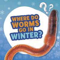 Book Cover for Where Do Worms Go in Winter? by Ellen Labrecque