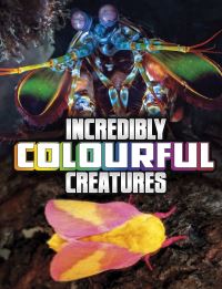 Book Cover for Incredibly Colourful Creatures by Megan Cooley Peterson