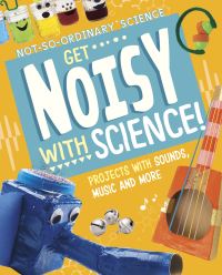 Book Cover for Get Noisy With Science! by Elsie Olson