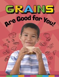 Book Cover for Grains Are Good for You! by Gloria Koster
