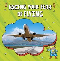 Book Cover for Facing Your Fear of Flying by Heather E Schwartz