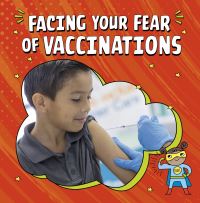 Book Cover for Facing Your Fear of Vaccinations by Heather E Schwartz