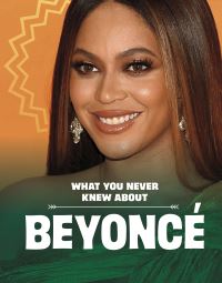 Book Cover for What You Never Knew About Beyoncé by Mari C Schuh