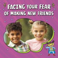 Book Cover for Facing Your Fear of Making New Friends by Renee Biermann
