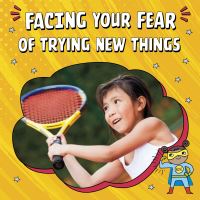 Book Cover for Facing Your Fear of Trying New Things by Mari C Schuh