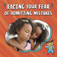 Book Cover for Facing Your Fear of Admitting Mistakes by Mari C Schuh