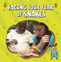 Book Cover for Facing Your Fear of Snakes by Nicole A Mansfield