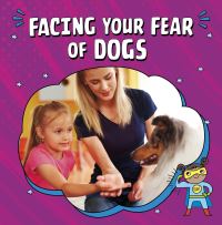 Book Cover for Facing Your Fear of Dogs by Nicole A Mansfield