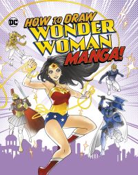 Book Cover for How to Draw Wonder Woman Manga! by Christopher L Harbo, William Moulton Marston, dabble lab