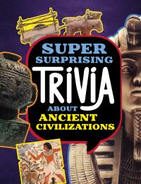 Book Cover for Super Surprising Trivia About Ancient Civilizations by Lisa M Bolt Simons