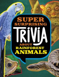 Book Cover for Super Surprising Trivia About Rainforest Animals by Megan Cooley Peterson