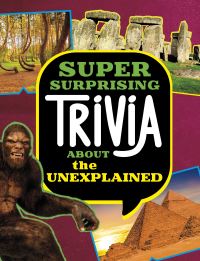 Book Cover for Super Surprising Trivia About the Unexplained by Megan Cooley Peterson