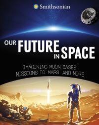Book Cover for Our Future in Space by Ben Hubbard, Emily A Margolis, Matthew Shindell, Smithsonian Institution