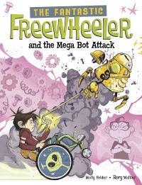 Book Cover for The Fantastic Freewheeler and the Mega Bot Attack by Molly Felder
