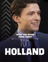 Book Cover for What You Never Knew About Tom Holland by Mari Bolte