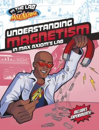 Book Cover for Understanding Magnetism in Max Axiom's Lab by Ailynn Collins