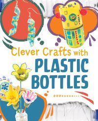 Book Cover for Clever Crafts With Plastic Bottles by Chelsey Luciow