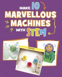 Book Cover for Make 10 Marvellous Machines With STEM by Chelsey Luciow