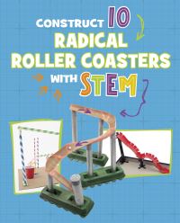 Book Cover for Construct 10 Radical Roller Coasters With STEM by Chelsey Luciow