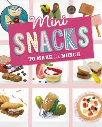 Book Cover for Mini Snacks to Make and Munch by Rebecca Felix, Ruthie Van Oosbree