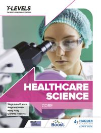 Book Cover for Healthcare Science T Level. Core by Stephen Hoare, Judith Adams, Mary Riley, Gemma Roberts, Stephanie France