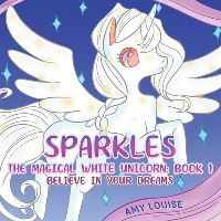Book Cover for Sparkles, the Magical White Unicorn by Amy Louise