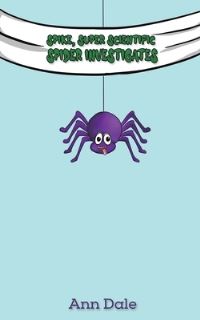 Book Cover for Spike, Super Scientific Spider Investigates by Ann Dale