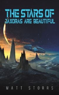 Book Cover for The Stars of Jaxoras Are Beautiful by Matt Storrs