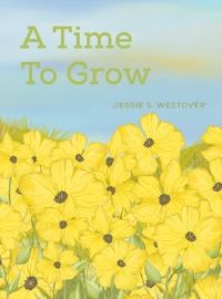 Book Cover for A Time to Grow by Jessie S Westover