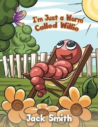 Book Cover for I'm Just a Worm Called Willie by Jack Smith