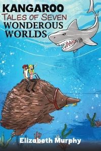 Book Cover for Kangaroo Tales of Seven Wonderous Worlds by Elizabeth Murphy