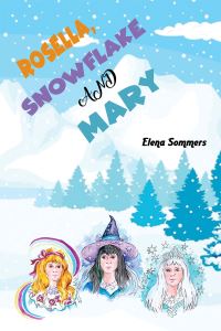 Book Cover for Rosella, Snowflake and Mary by Elena Sommers