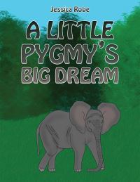 Book Cover for A Little Pygmy's Big Dream by Jessica Robe