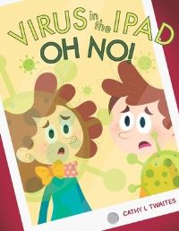 Book Cover for Virus in the iPad, Oh No! by Cathy L Twaites