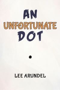 Book Cover for An Unfortunate Dot by Lee Arundel