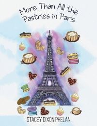 Book Cover for More Than All the Pastries in Paris by Stacey Dixon Phelan