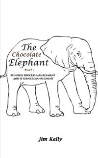 Book Cover for The Chocolate Elephant. Part 1 Business Process Management and IT Service Management by Jim Kelly