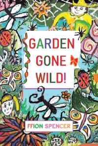 Book Cover for Garden Gone Wild! by Ffion Spencer