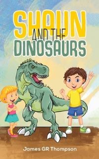 Book Cover for Shaun and the Dinosaurs by James G R Thompson