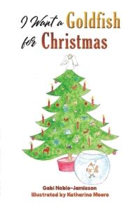 Book Cover for I Want a Goldfish for Christmas by Gabi NobleJamieson