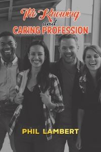Book Cover for The Knowing and Caring Profession by Phil Lambert